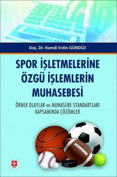 Hamdi Erdin GündüzDigerSpor İşletmelerine Özgü İşlemlerin Muhasebesi - Örnek Olaylar ve Muhasebe Standartları Kapsamında Çözümler