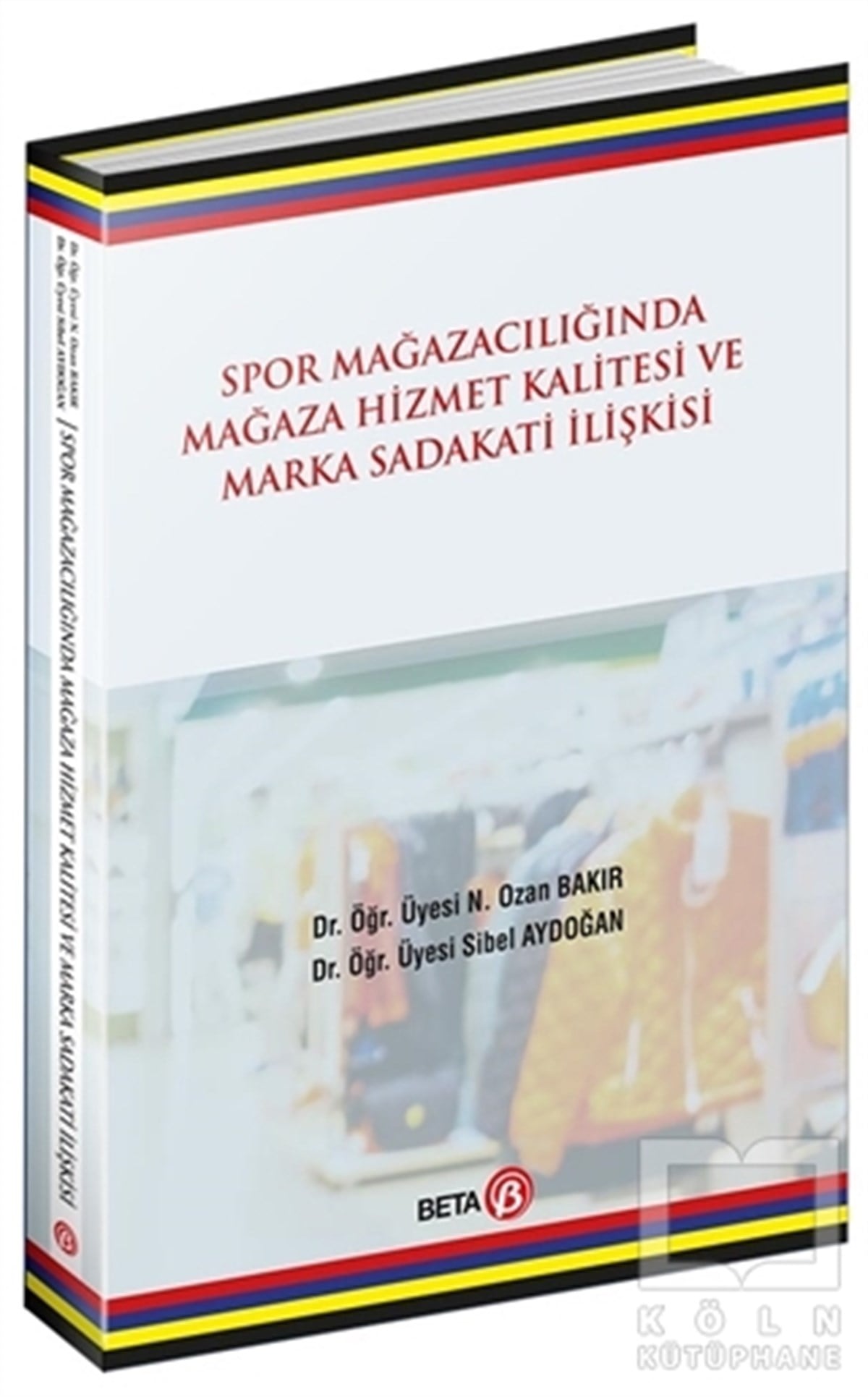 N. Ozan BakırAraştırma & İnceleme & Kuram KitaplarıSpor Mağazacılığında Hizmet Kalitesi ve Marka Sadakati İlişkisi