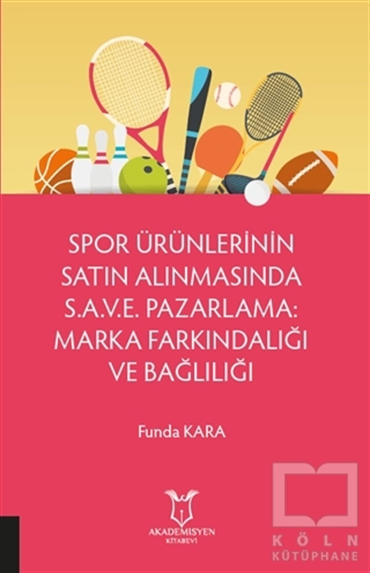 Funda KaraPazarlama, Reklamcılık ve Satış KitaplarıSpor Ürünlerinin Satın Alınmasında S.A.V.E. Pazarlama: Marka Farkındalığı ve Bağlılığı