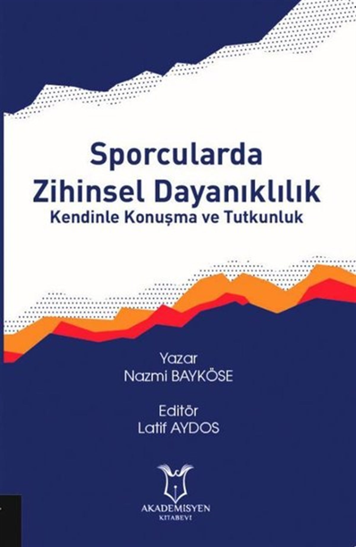 Nazmi BayköseEğitimSporcularda Zihinsel Dayanıklılık - Kendinle Konuşma ve Tutkunluk