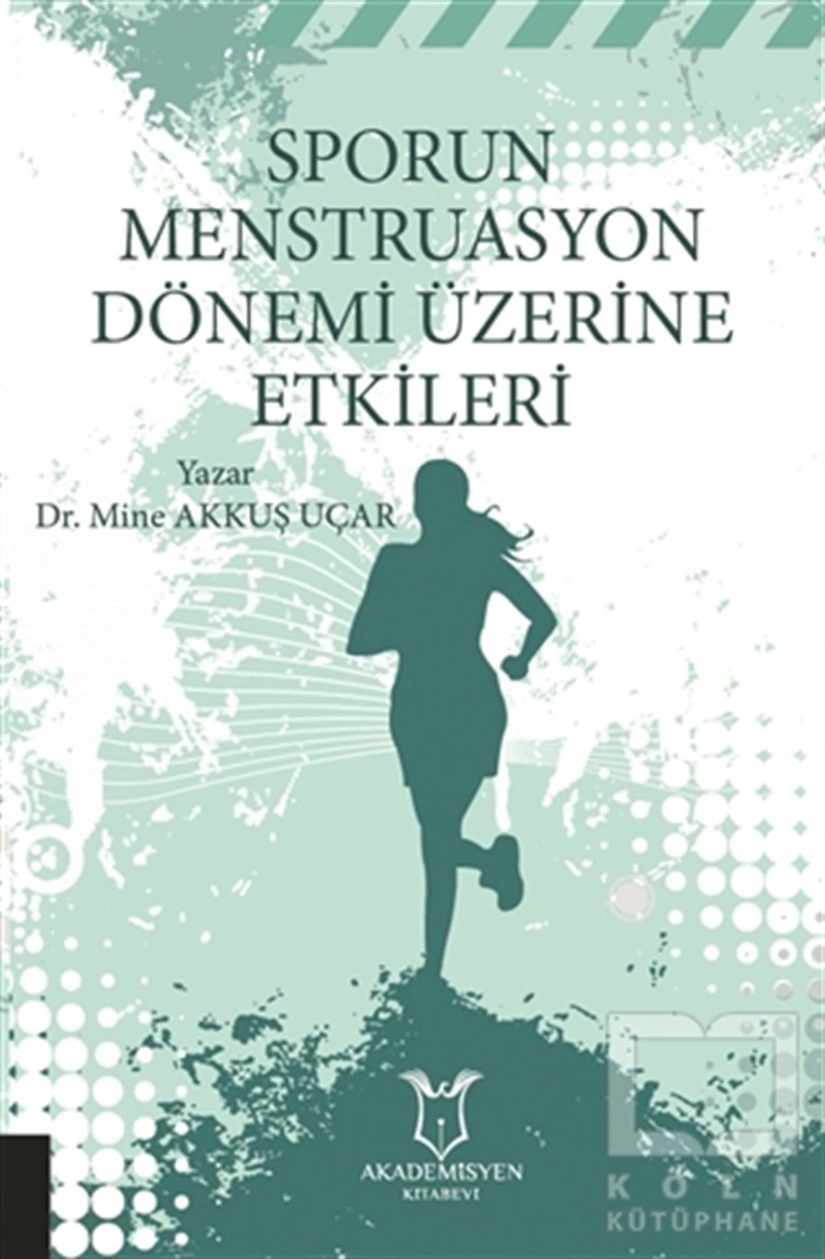 Mine Akkuş UçarSpor KitaplarıSporun Menstruasyon Dönemi
Üzerine Etkileri