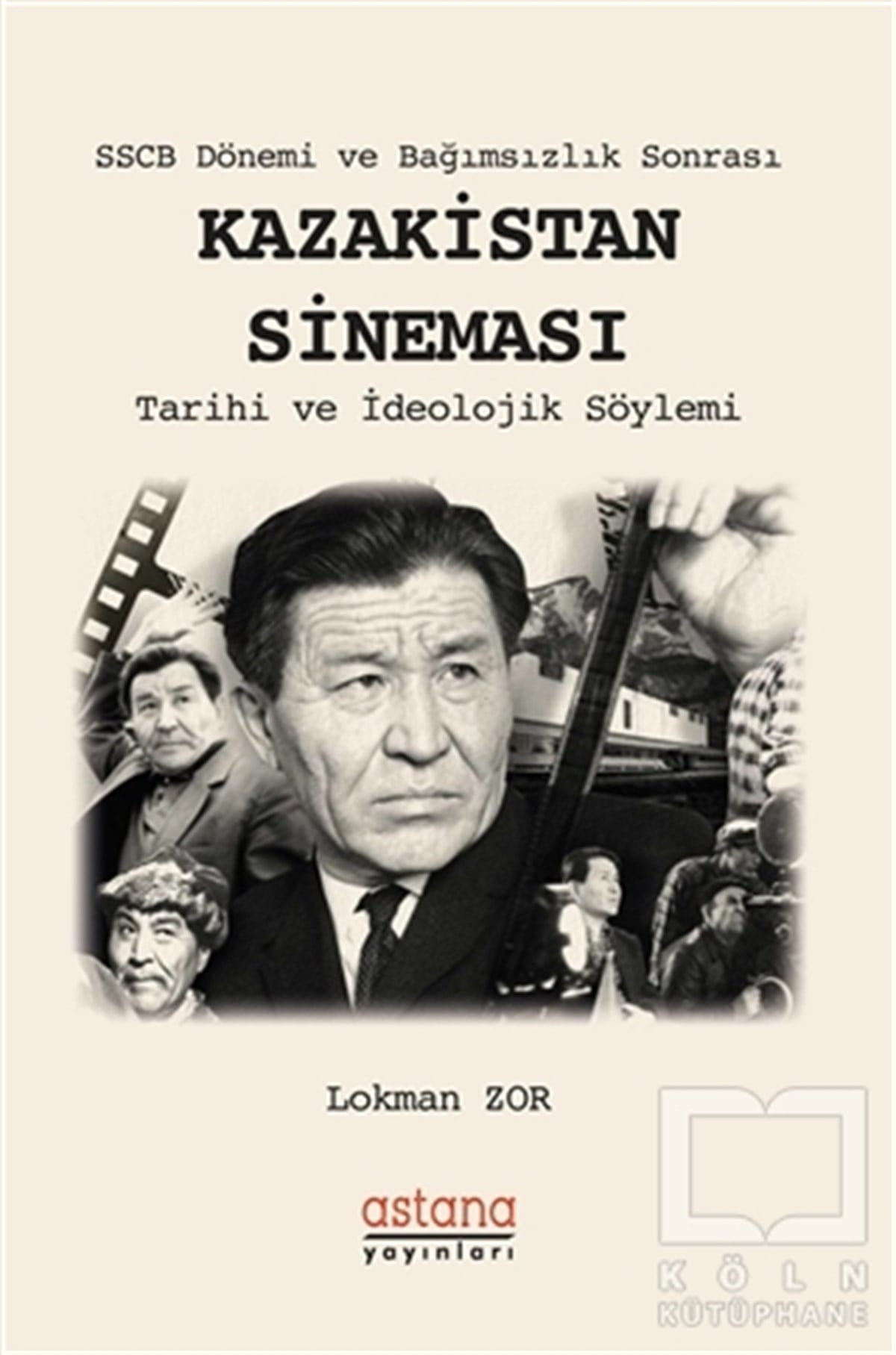 Lokman Zorİletişim KitaplarıSSCB Dönemi ve Bağımsızlık Sonrası Kazakistan Sineması