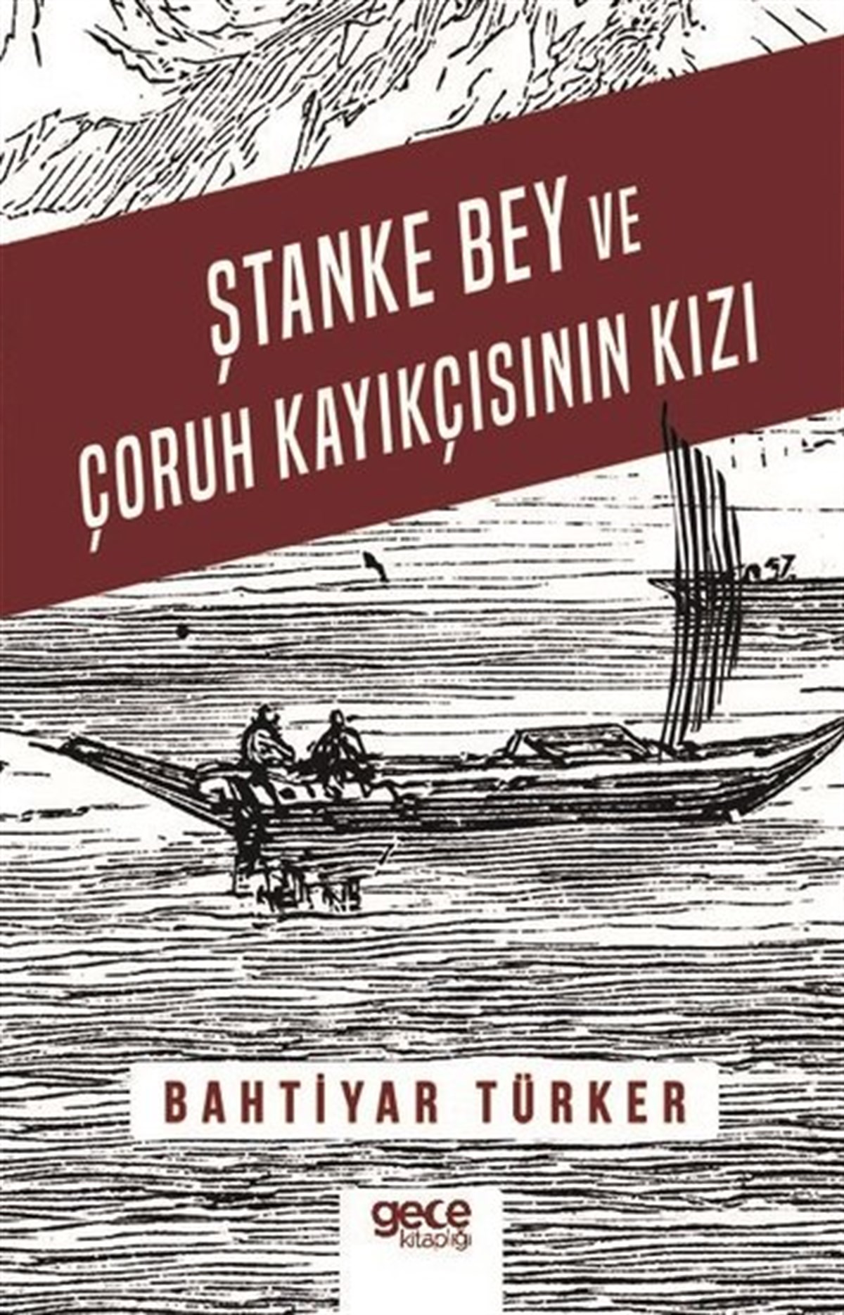Bahtiyar TürkerTürkiye RomanŞtanke Bey ve Çoruh Kayıkçısının Kızı