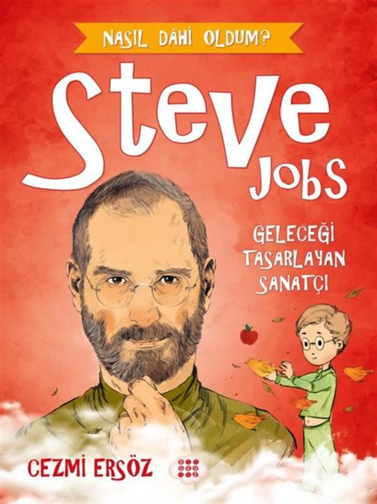 Cezmi ErsözÇocuk Hikaye KitaplarıSteve Jobs: Geleceği Tasarlayan Sanatçı - Nasıl Dahi Oldum?