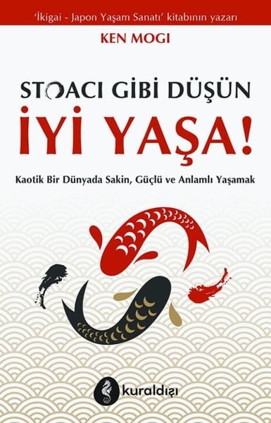 Ken MogiKişisel Gelişim KitaplarıStoacı Gibi Düşün İyi Yaşa!