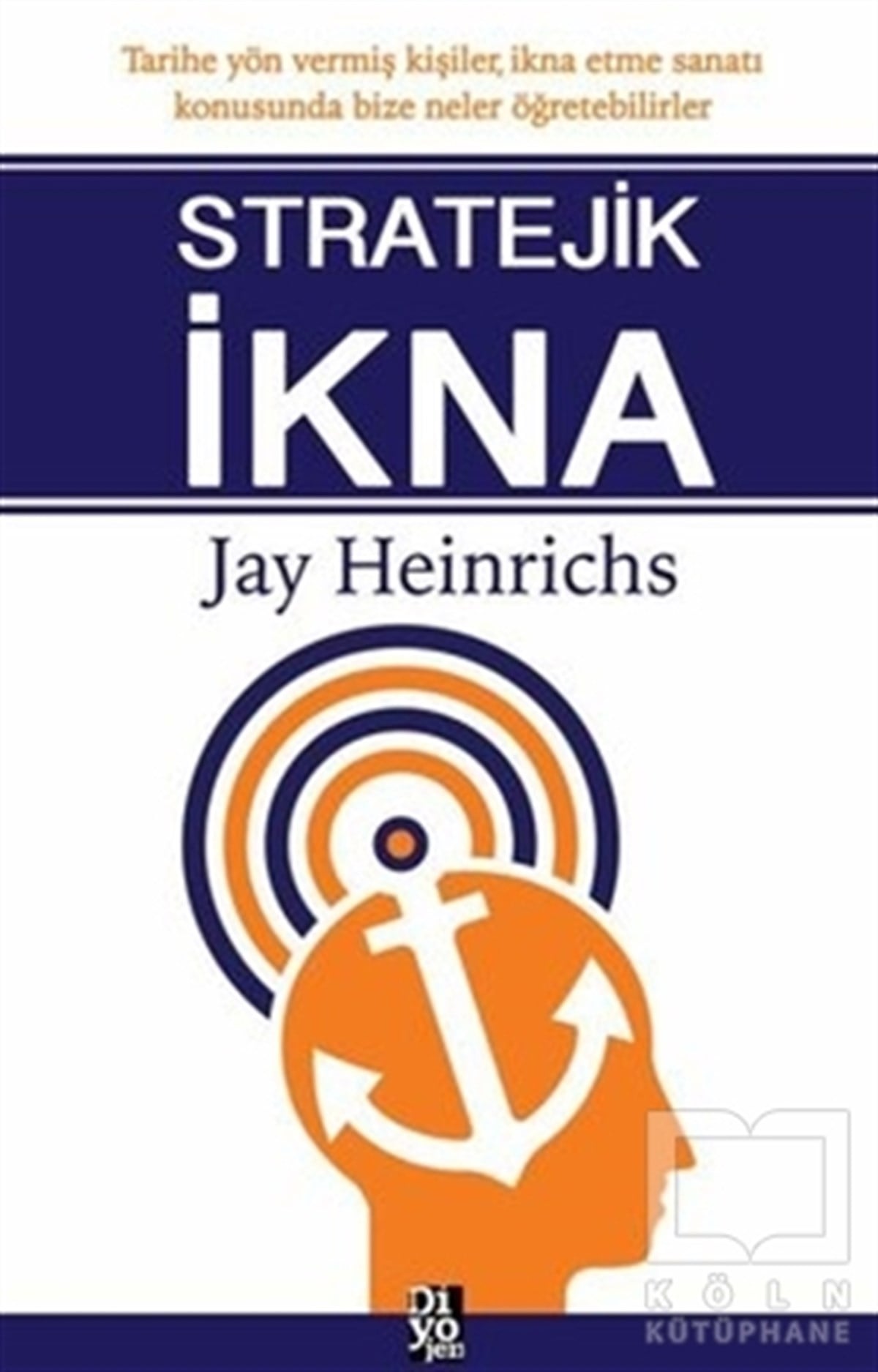 Jay HeinrichsKişisel GelişimStratejik İkna