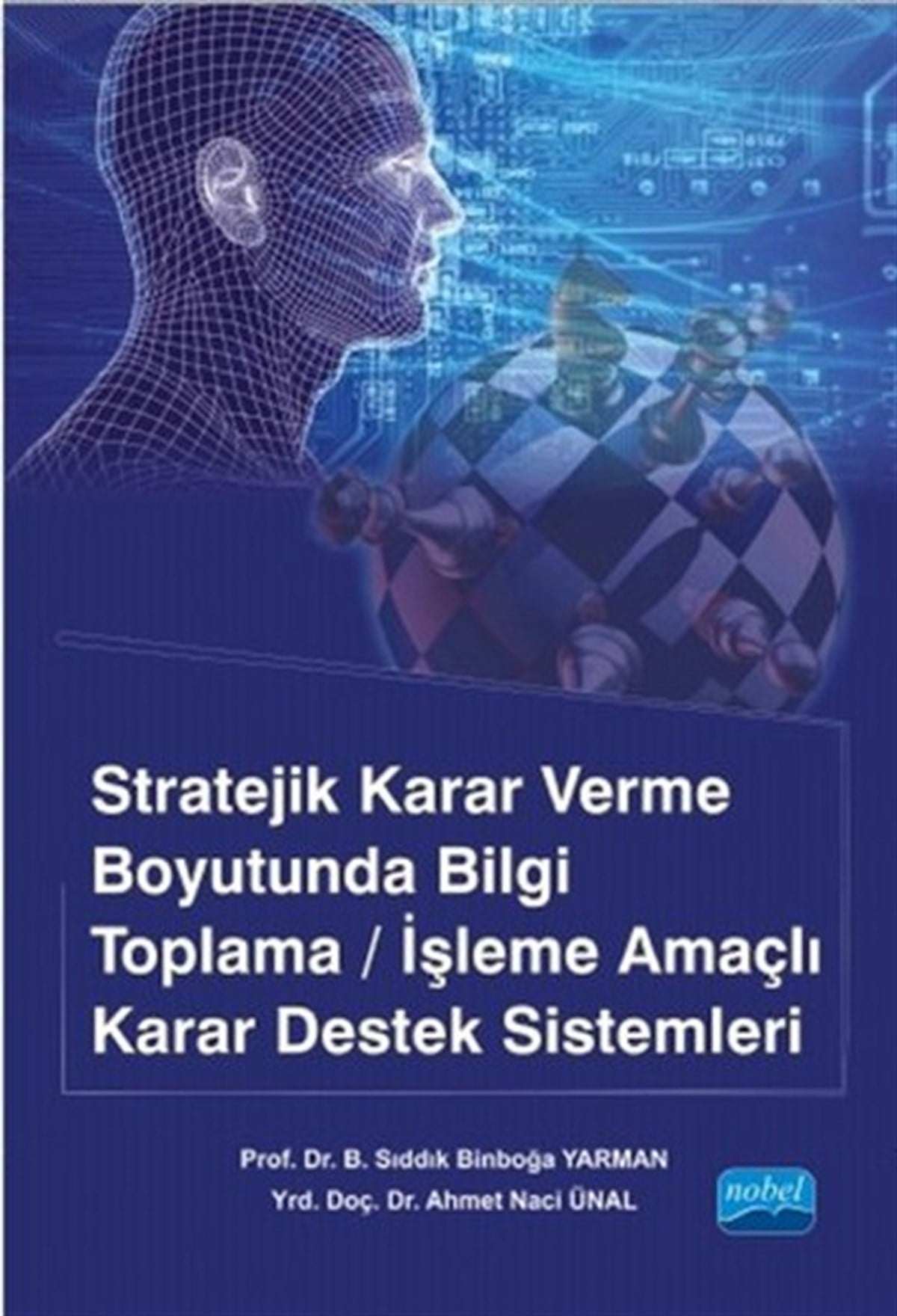 B. Sıddık Binboğa YarmanIktisat/EkonomiStratejik Karar Verme Boyutunda Bilgi Toplama - İşleme Amaçlı Karar Destek Sistemleri