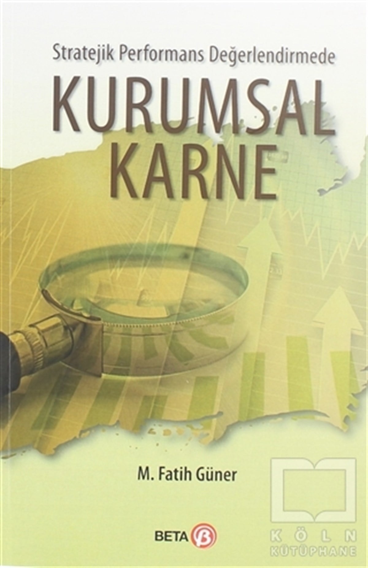 M. Fatih GünerDiğerStratejik Performans Değerlendirmede Kurumsal Karne