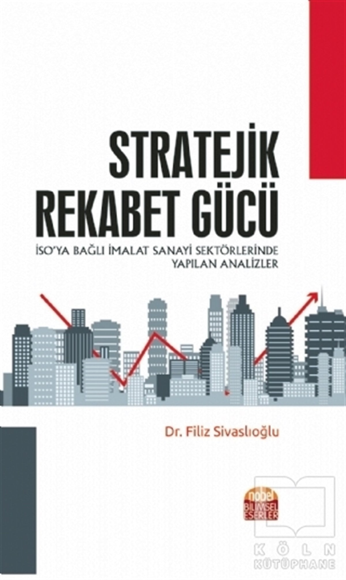 Filiz SivaslıoğluDiğerStratejik Rekabet Gücü - İSO’ya Bağlı İmalat Sanayi Sektörlerinde Yapılan Analizler