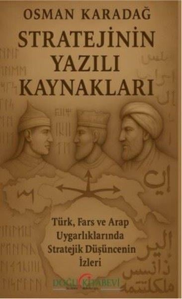 Osman KaradağSosyoloji KitaplarıStratejinin Yazılı Kaynakları - Türk Fars ve Arap Uygarlıklarında Stratejik Düşüncenin İzleri