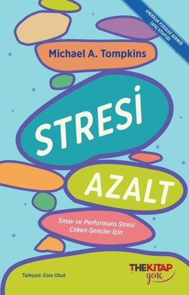 Michael A. TompkinsEğitimStresi Azalt: Sınav ve Performans Stresi Çeken Gençler İçin