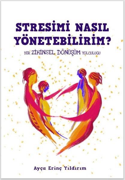 Ayça Erinç YıldırımKişisel Gelişim KitaplarıStresimi Nasıl Yönetebilirim? Bir Zihinsel Dönüşüm Yolculuğu