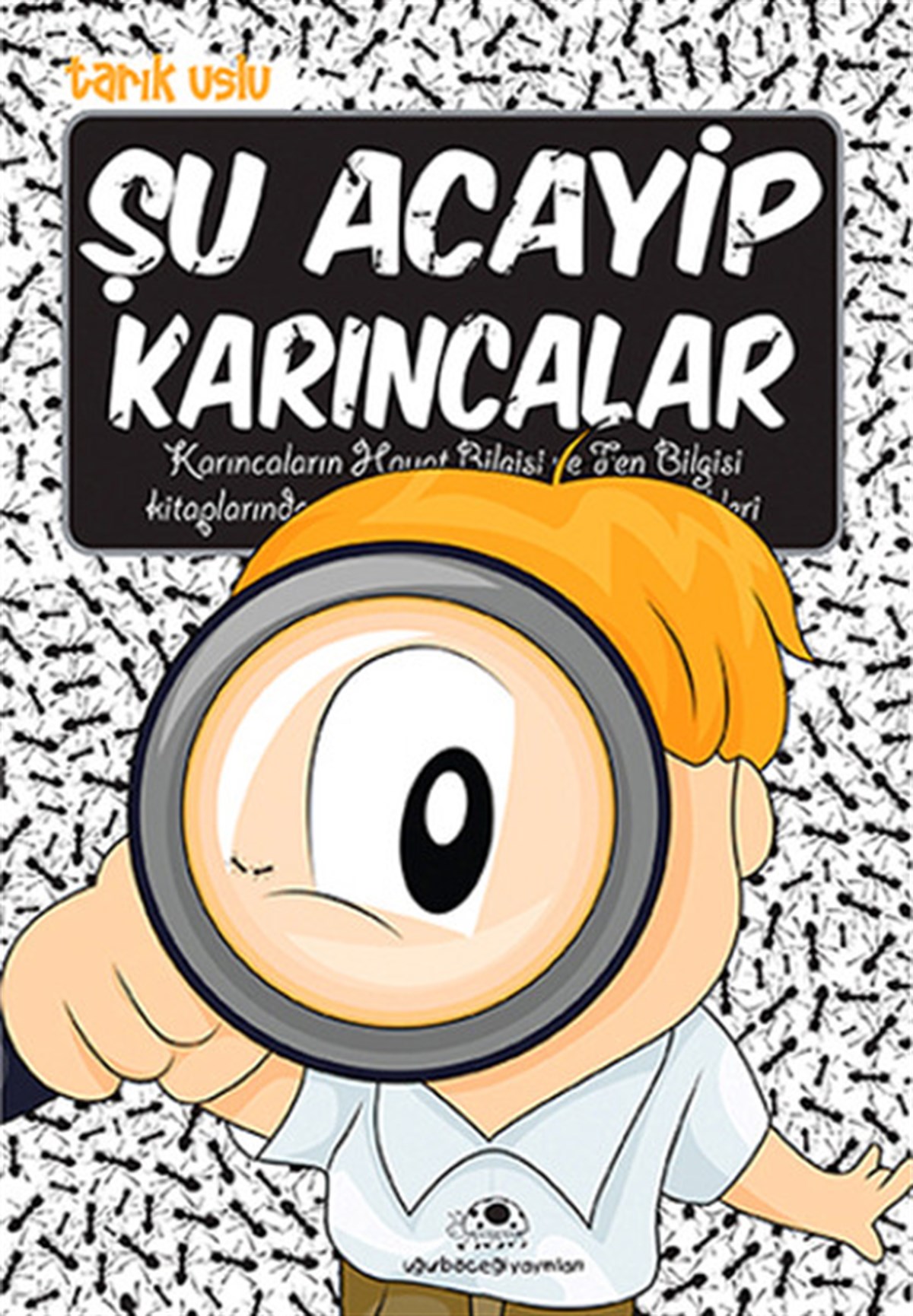Tarık UsluÇocuk Bilim KitaplarıŞu Acayip Karıncalar