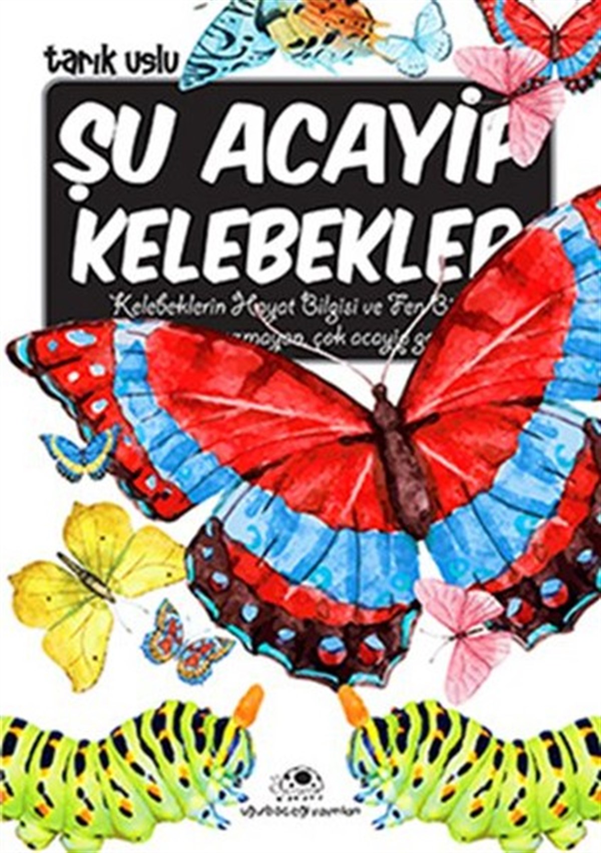 Tarık UsluÇocuk Bilim KitaplarıŞu Acayip Kelebekler