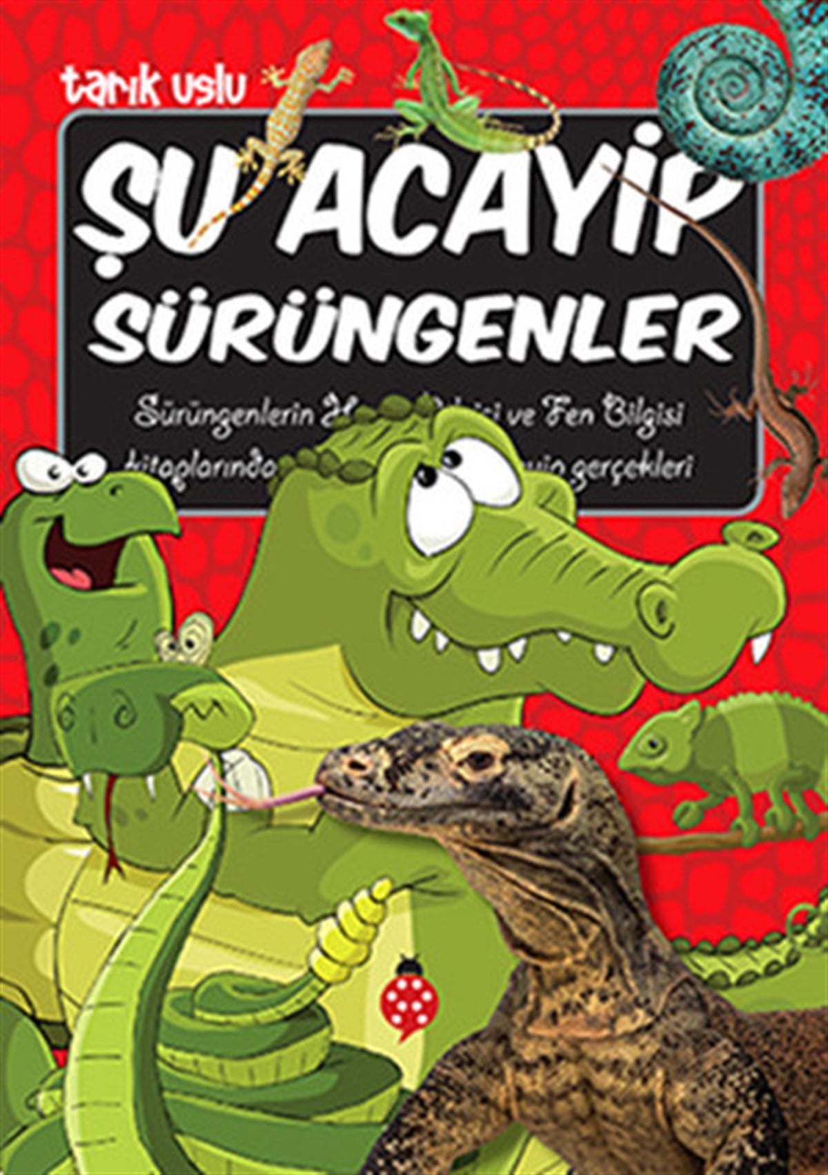 Tarık UsluÇocuk Bilim KitaplarıŞu Acayip Sürüngenler