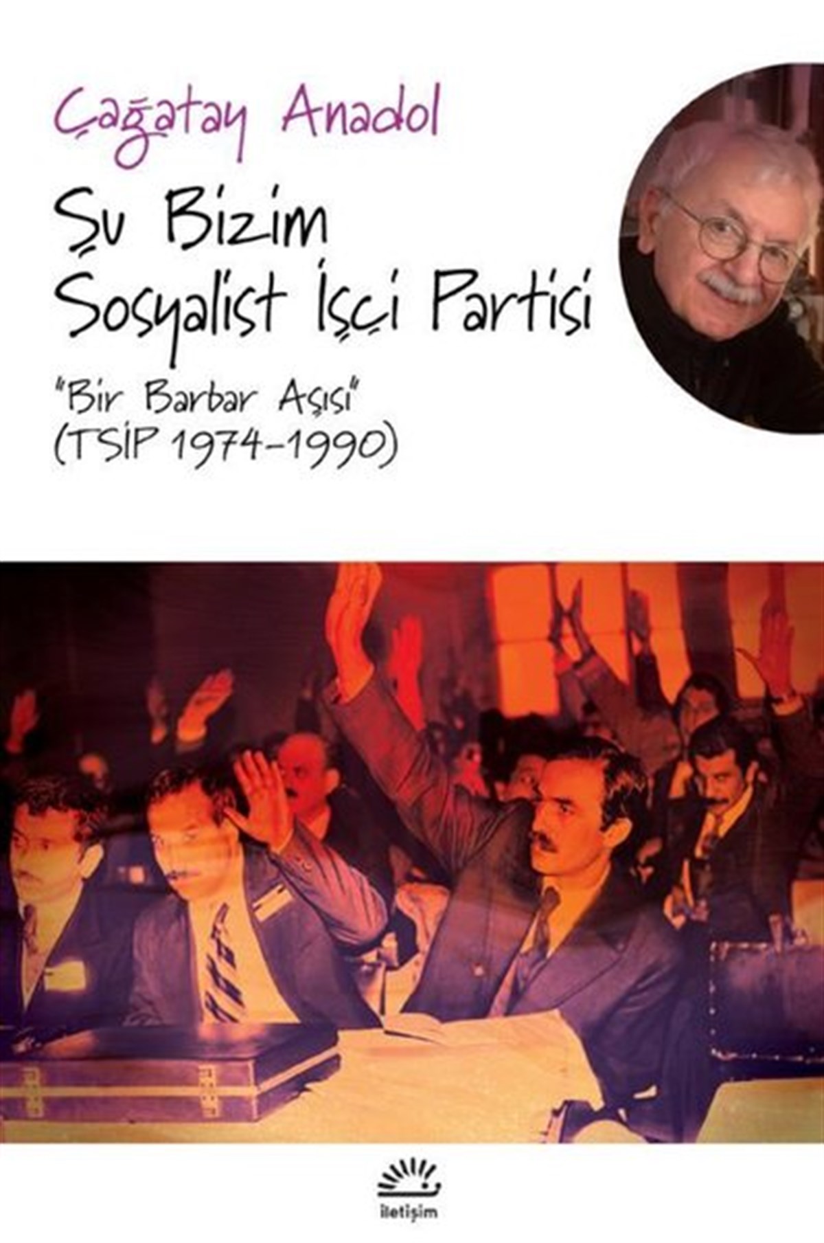 Çağatay AnadolAnı & Mektup & Günlük KitaplarıŞu Bizim Sosyalist İşçi Partisi -Bir Barbar Aşısı