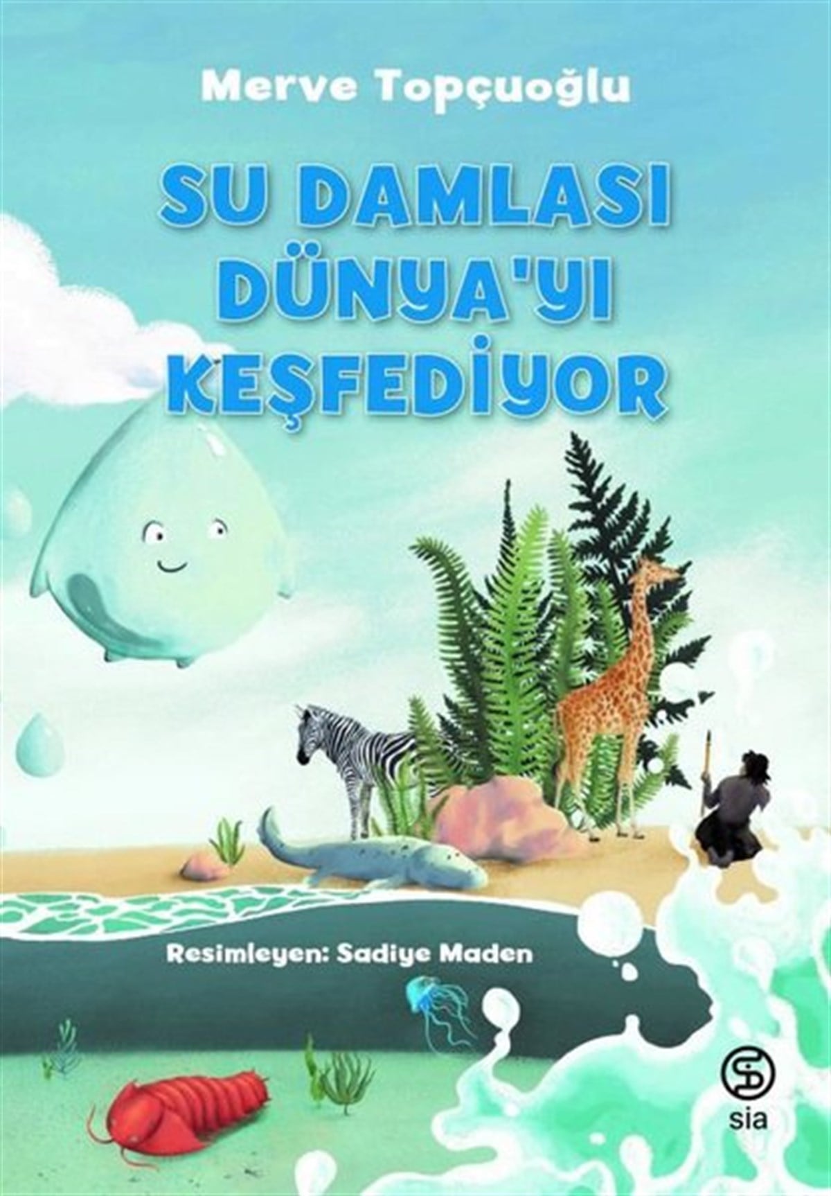 Merve TopçuoğluOkul Öncesi Masal KitaplarıSu Damlası Dünyayı Keşfediyor