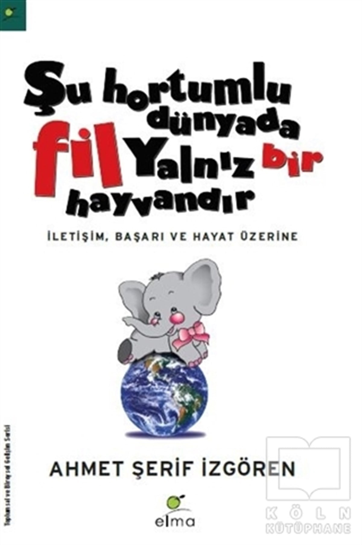 Ahmet Şerif İzgörenKişisel GelişimŞu Hortumlu Dünyada Fil Yalnız Bir Hayvandır