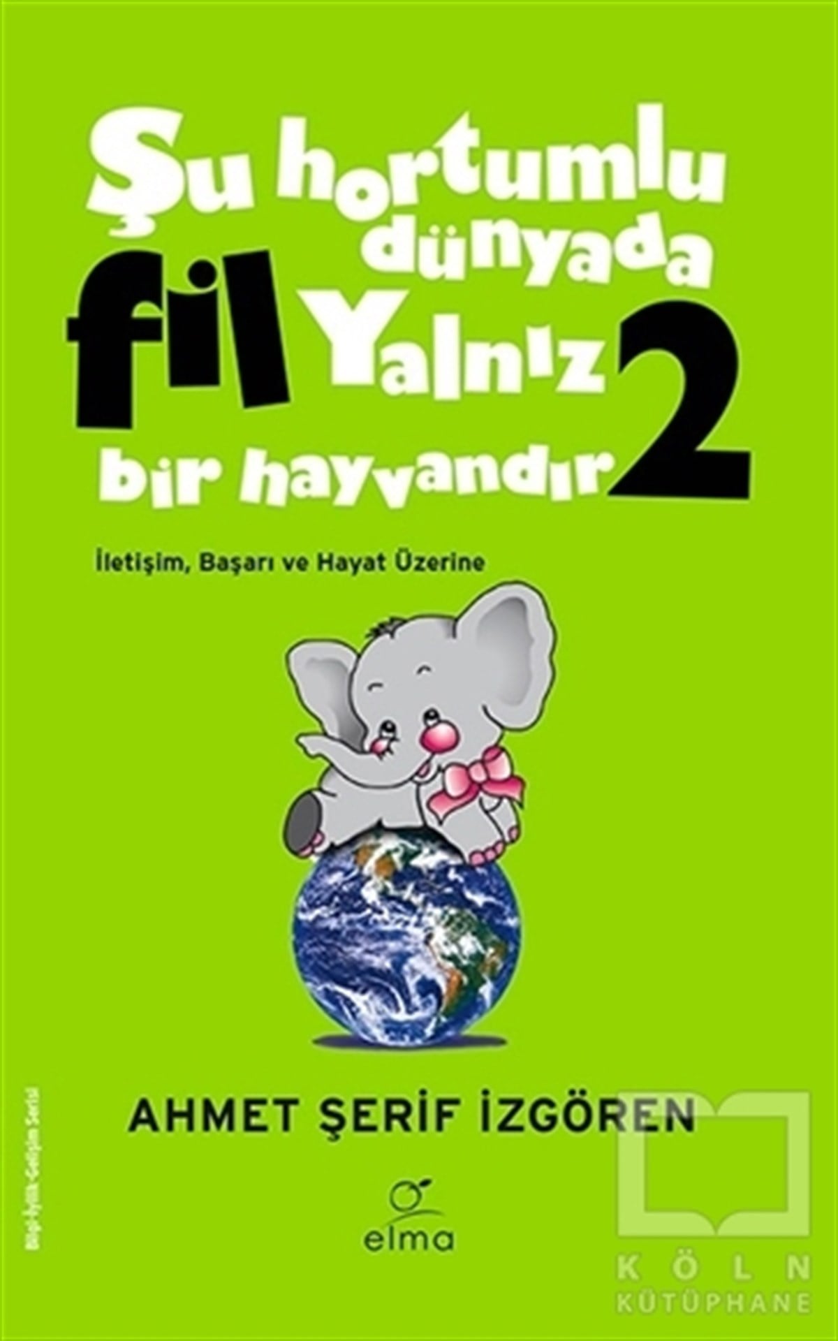 Ahmet Şerif İzgörenKişisel Gelişim KitaplarıŞu Hortumlu Dünyada Fil Yalnız Bir Hayvandır 2 (Yeşil Kapak)