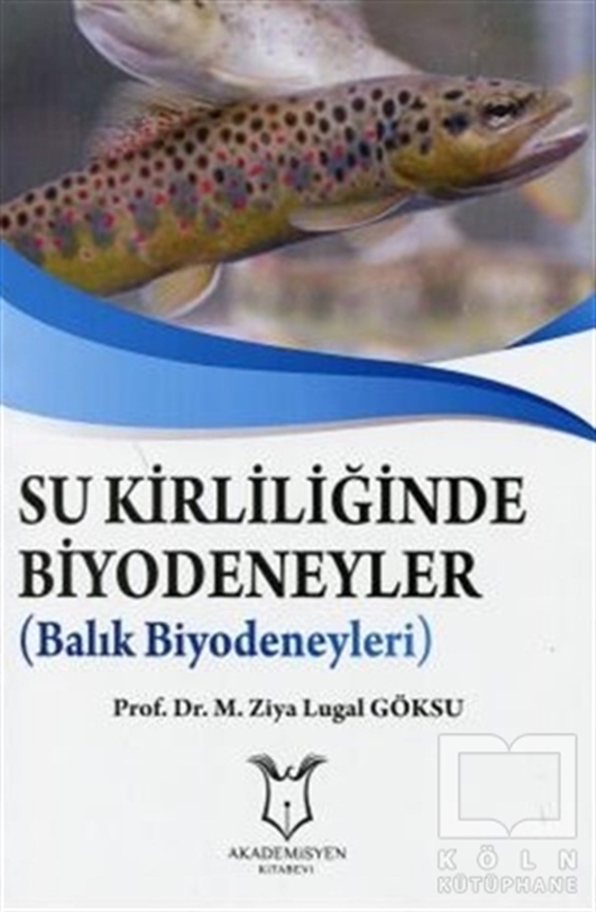 M. Ziya Lugal GöksuDoğa BilimleriSu Kirliliğinde Biyodeneyler - Balık Biyodeneyleri