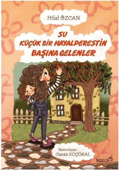 Hilal ÖzcanÇocuk Gençlik RomanlarıSu Küçük Bir Hayalperestin Başına Gelenler