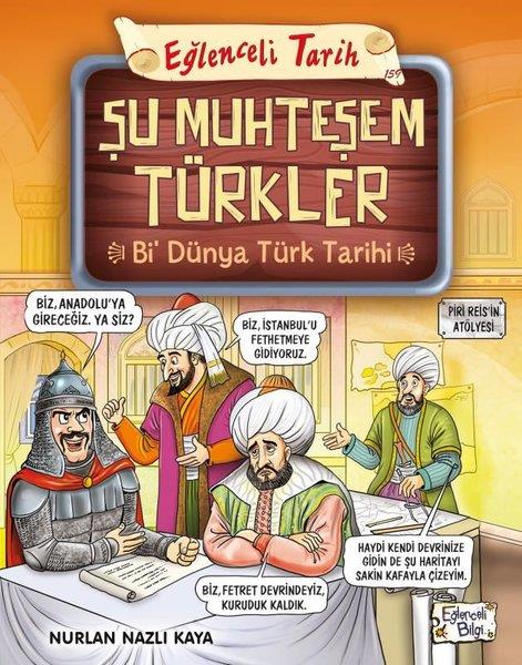Nurlan Nazlı KayaÇocuk Bilim KitaplarıŞu Muhteşem Türkler - Bi Dünya Türk Tarihi - Eğlenceli Tarih