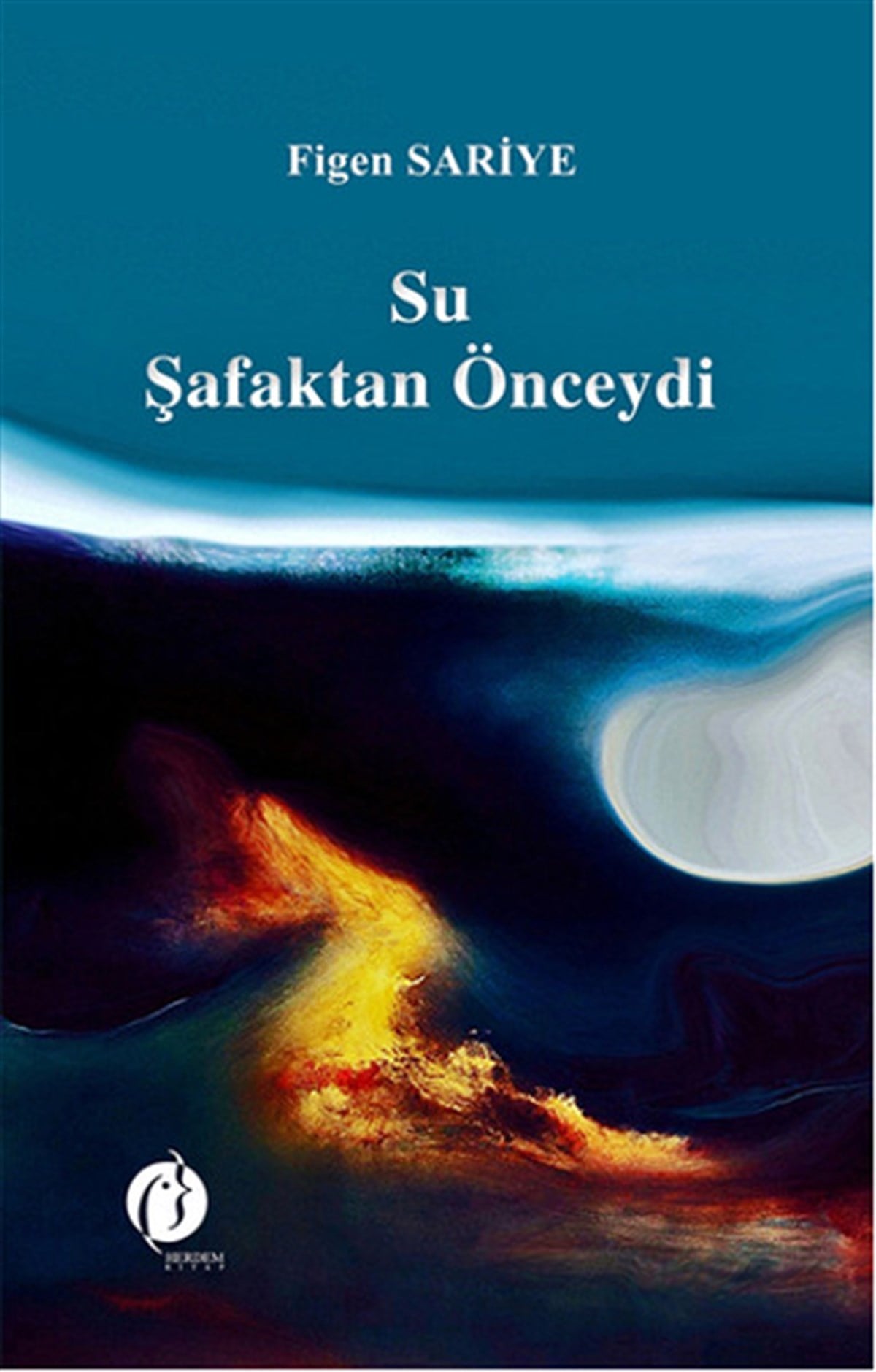 Figen SariyeHikaye (Öykü) KitaplarıSu Şafaktan Önceydi