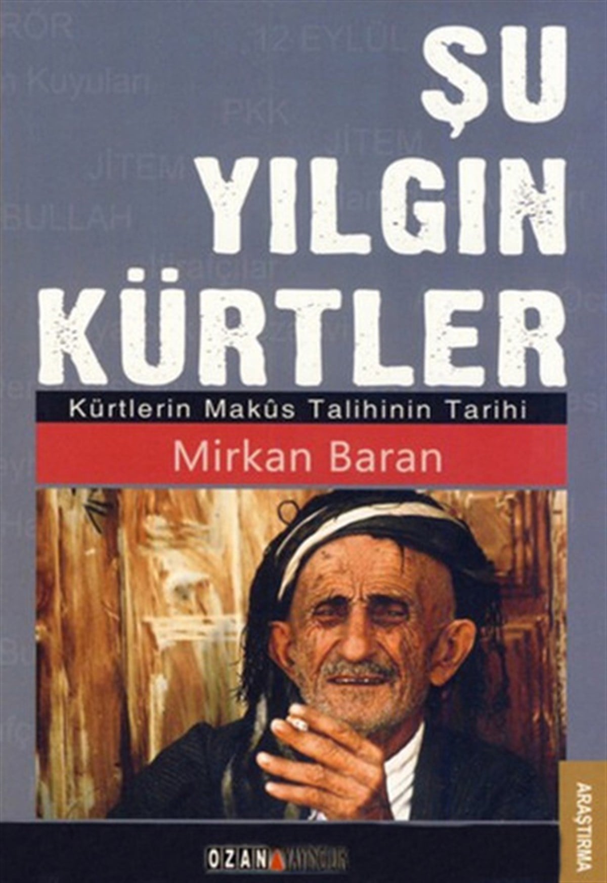 Mirkan BaranTürkiye Siyaseti ve Politikası KitaplarıŞu Yılgın Kürtler (Kürtlerin Maküs Talihinin Tarihi)