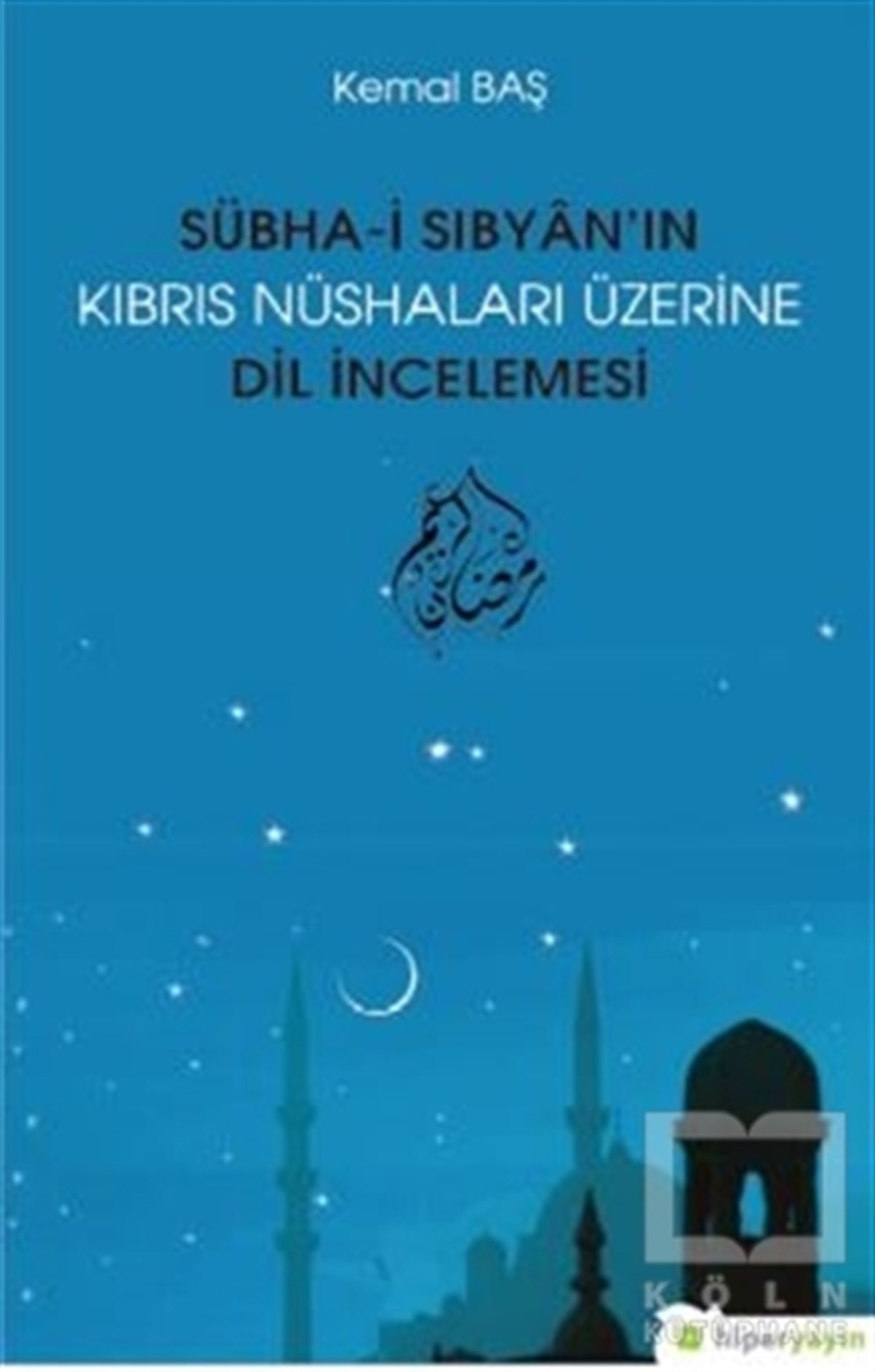 Kemal BaşTürkçe Dil Bilim KitaplarıSübha-i Sıbyan’ın Kıbrıs Nüshaları Üzerine Dil İncelemesi