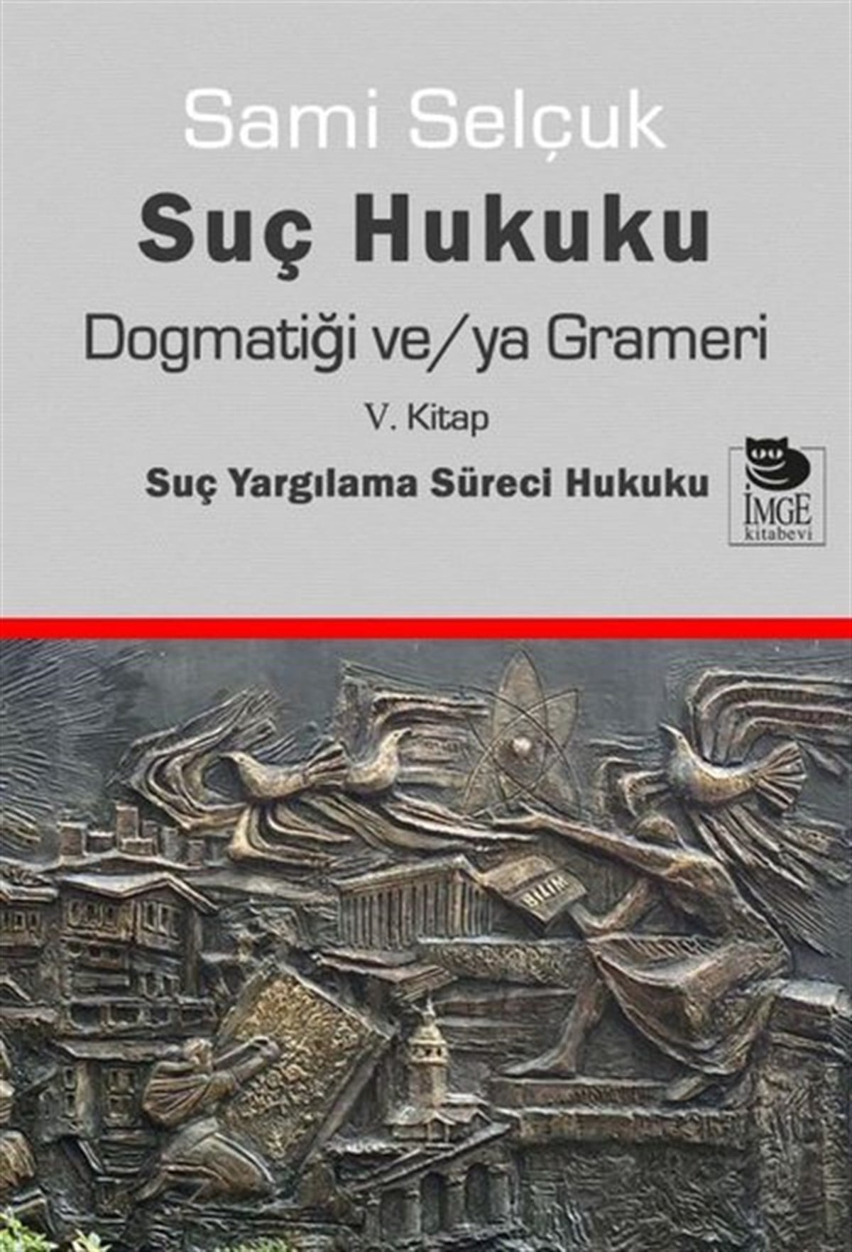 Sami SelçukHukuk Üzerine KitaplarSuç Hukuku Dogmatiği ve/ya Grameri - 5. Kitap Suç Yargılama Süreci Hukuku