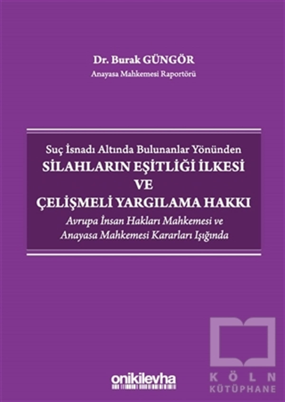 Burak GüngörKanun KitaplarıSuç İsnadı Altında Bulunanlar Yönünden Silahların Eşitliği İlkesi ve Çelişmeli Yargılama Hakkı