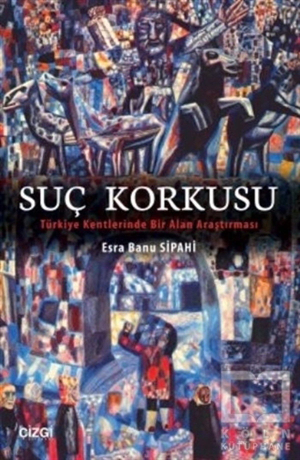 Esra Banu SipahiAraştırma-İncelemeSuç Korkusu