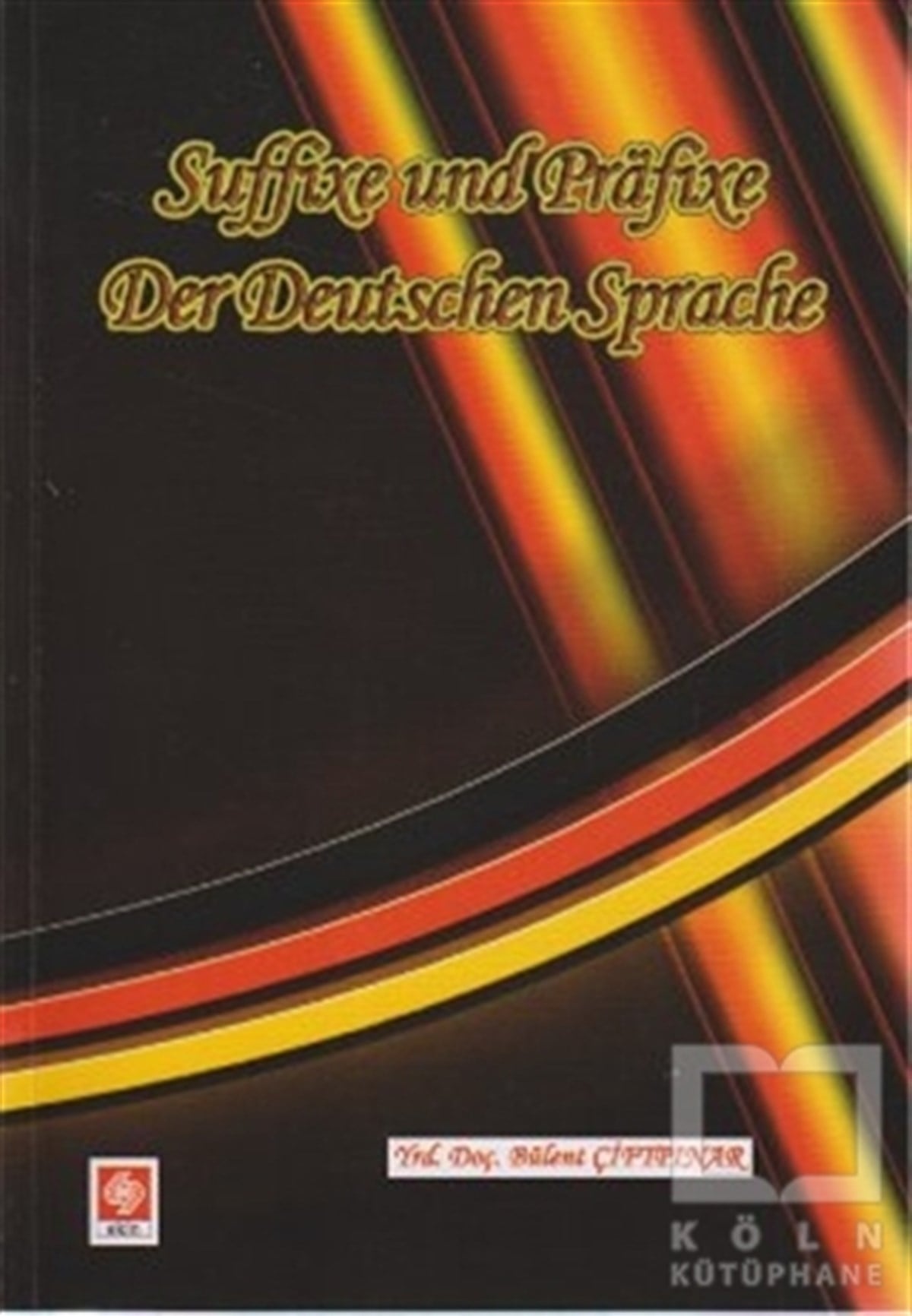 Bülent ÇiftpınarGenel KonularSuffixe und Prafixe Der Deutschen Sprache / Kelimenin Sonuna ve Başanı Takılan Son Ekler ve Ön Ekler