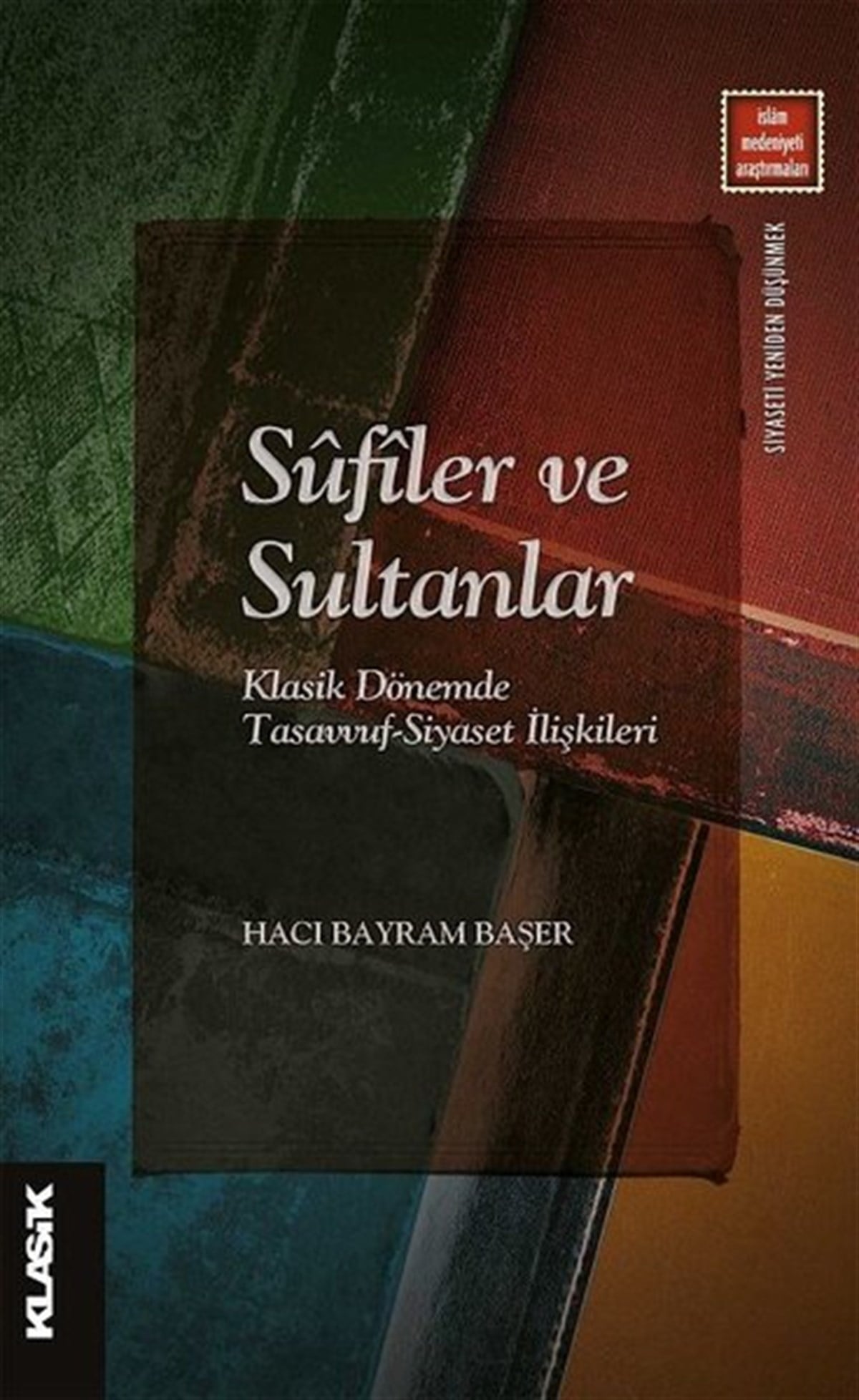 Bayram Başerİslami KitaplarSufiler ve Sultanlar - Klasik Dönemde Tasavvuf-Siyaset İlişkileri