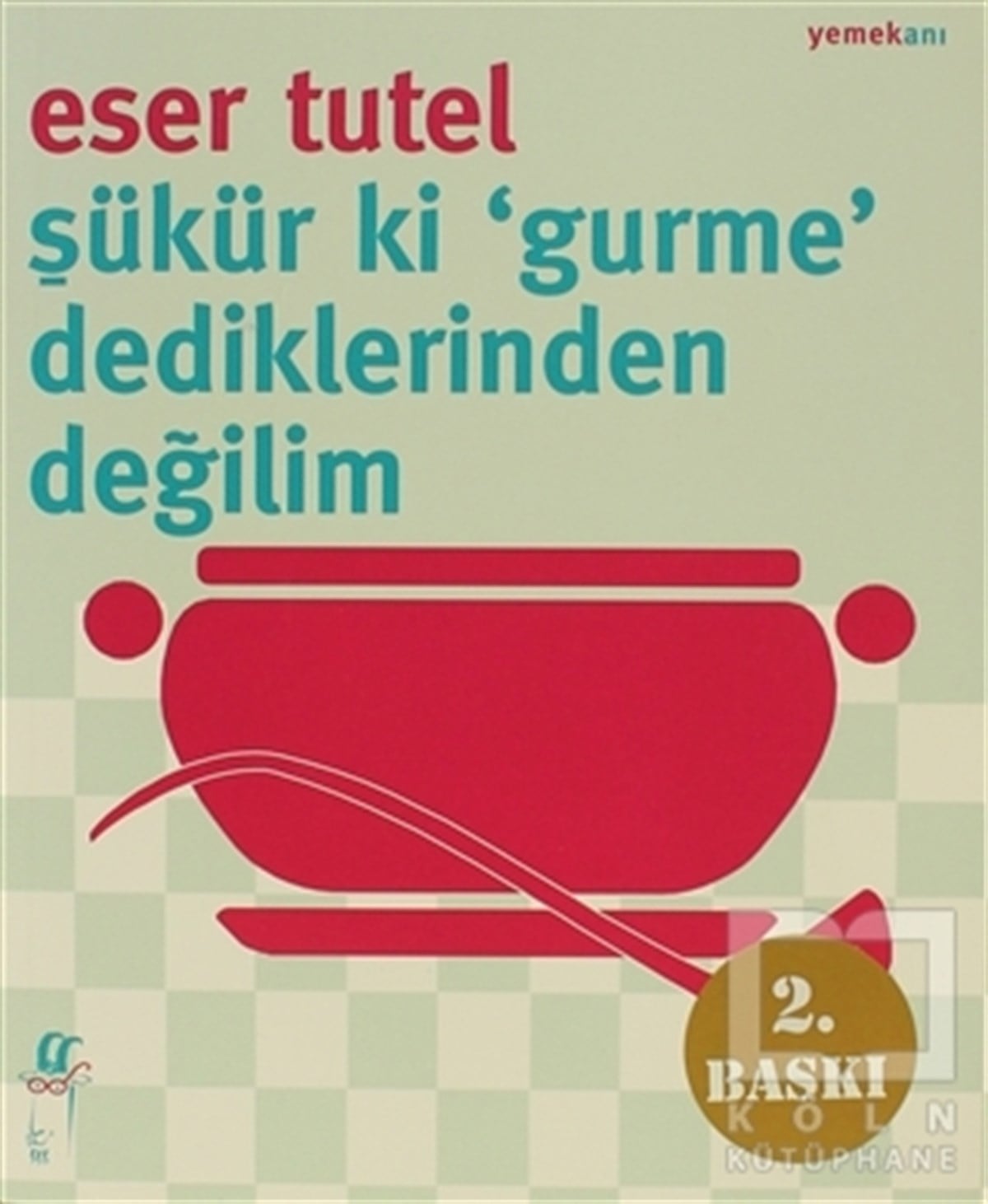 Eser TutelYemek KitaplarıŞükür ki ’Gurme’ Dediklerinden Değilim