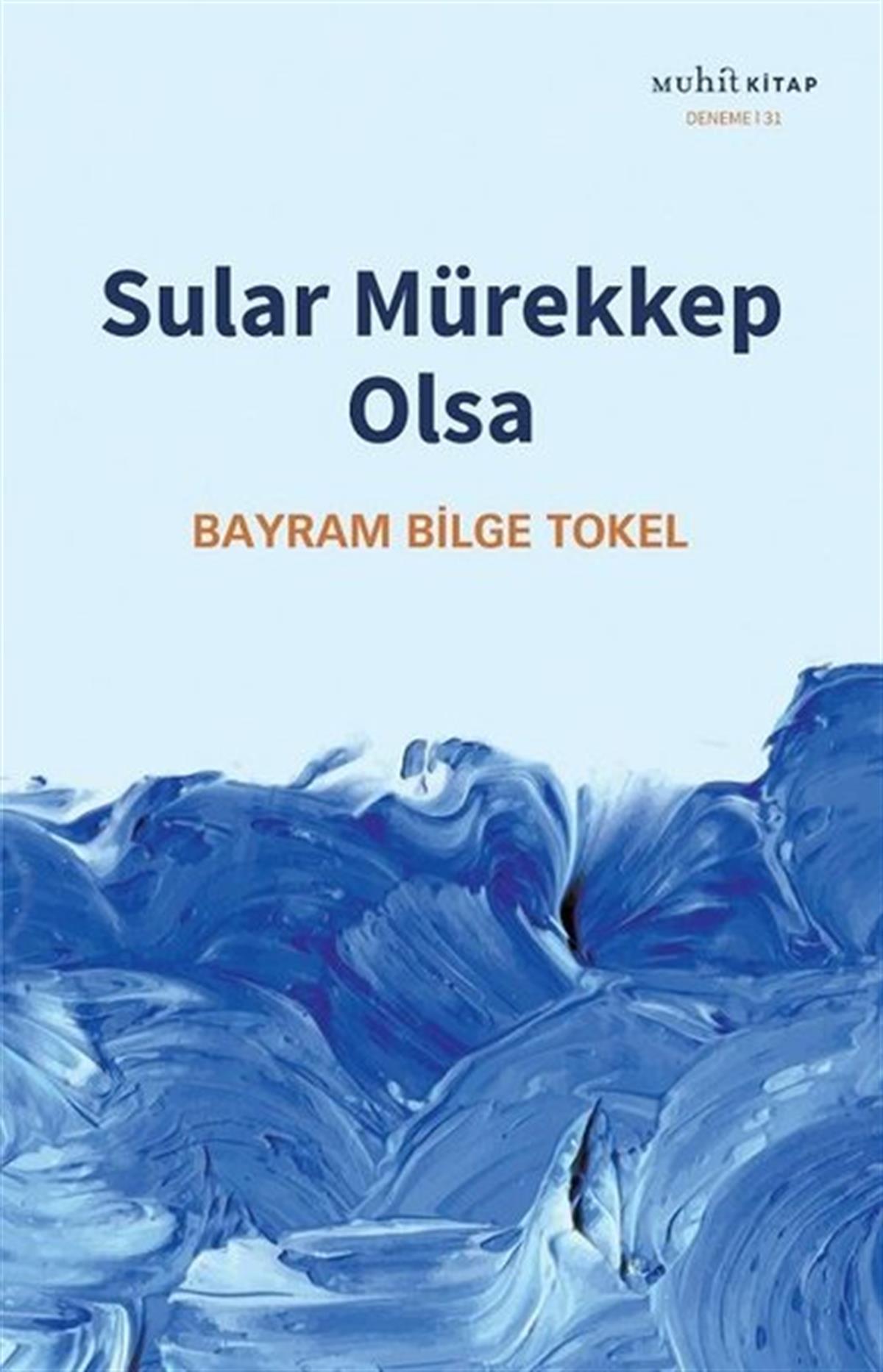 Bayram Bilge TokelDeneme KitaplarıSular Mürekkep Olsa