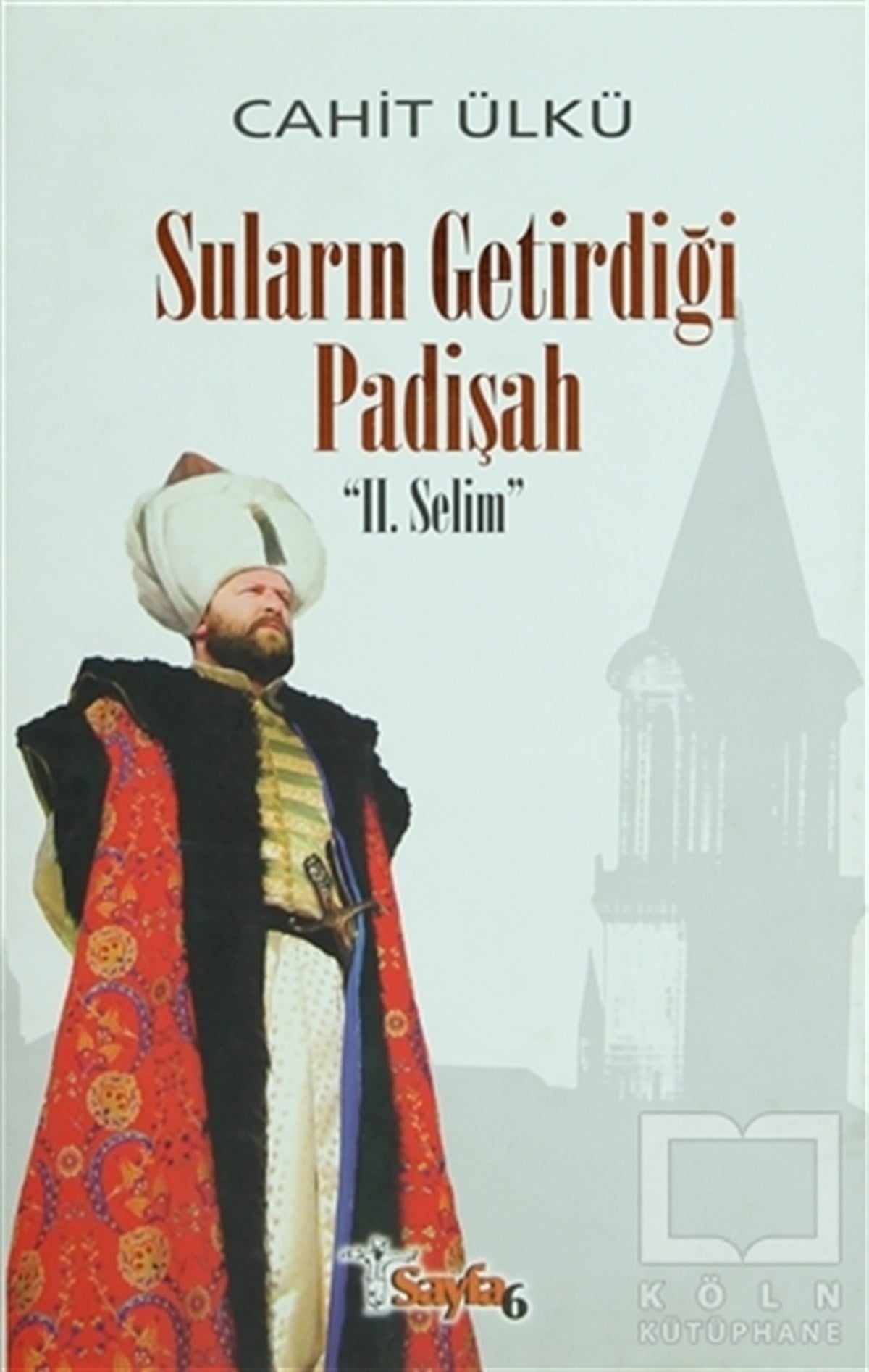 Cahit ÜlküTarihsel RomanlarSuların Getirdiği Padişah: 2. Selim
