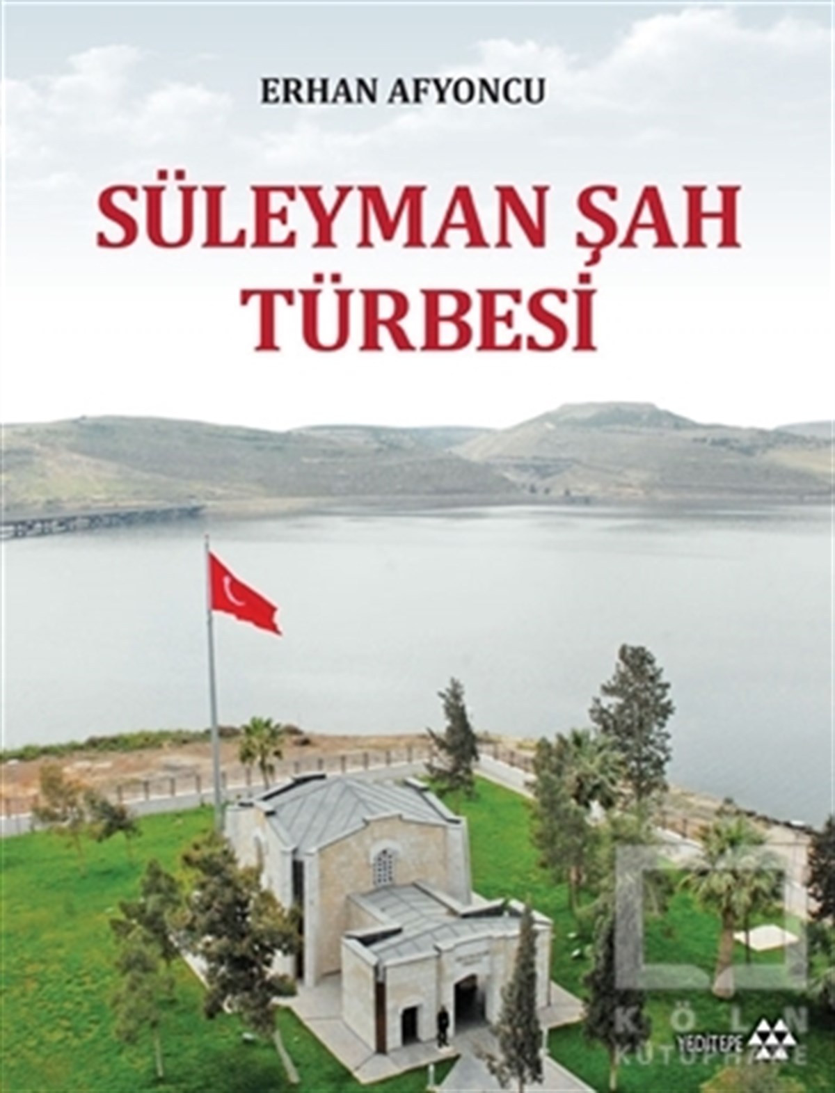 Erhan AfyoncuAraştırma - İncelemeSüleyman Şah Türbesi