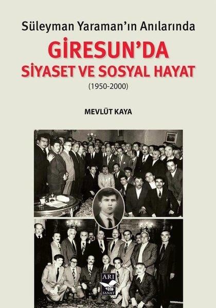 Mevlüt KayaTürk Tarihi Araştırmaları KitaplarıSüleyman Yaraman'ın Anılarında Giresunda Siyaset ve Sosyal Hayat (1950 - 2000)