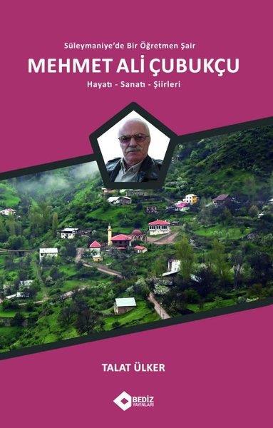 Talat ÜlkerTürk ŞiiriSüleymaniye'de Bir Öğretmen Şair: Mehmet Ali Çubukçu - Hayatı - Sanatı - Şiirleri