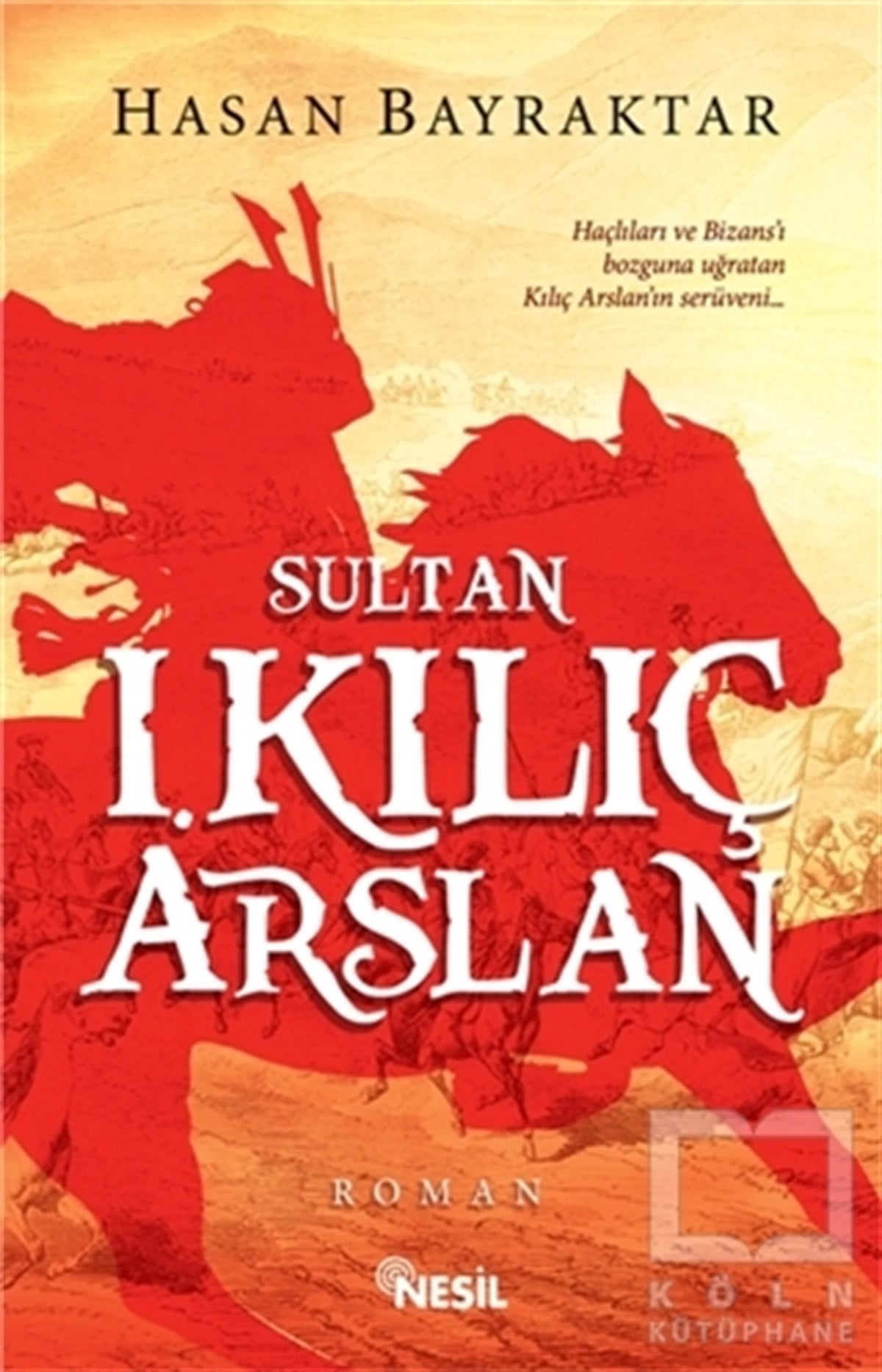 Hasan BayraktarTarihsel RomanlarSultan 1. Kılıç Arslan