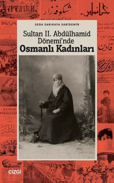 Seda Sarıkaya SarıdemirOsmanli TarihiSultan 2. Abdülhamid Dönemi'nde Osmanlı Kadınları