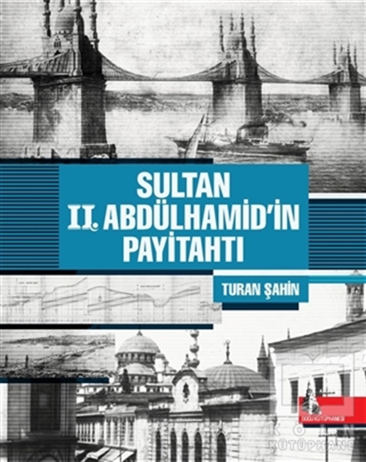 Turan ŞahinÖnemli Olaylar ve Biyografi - OtobiyografiSultan 2. Abdülhamid'in Payitahtı