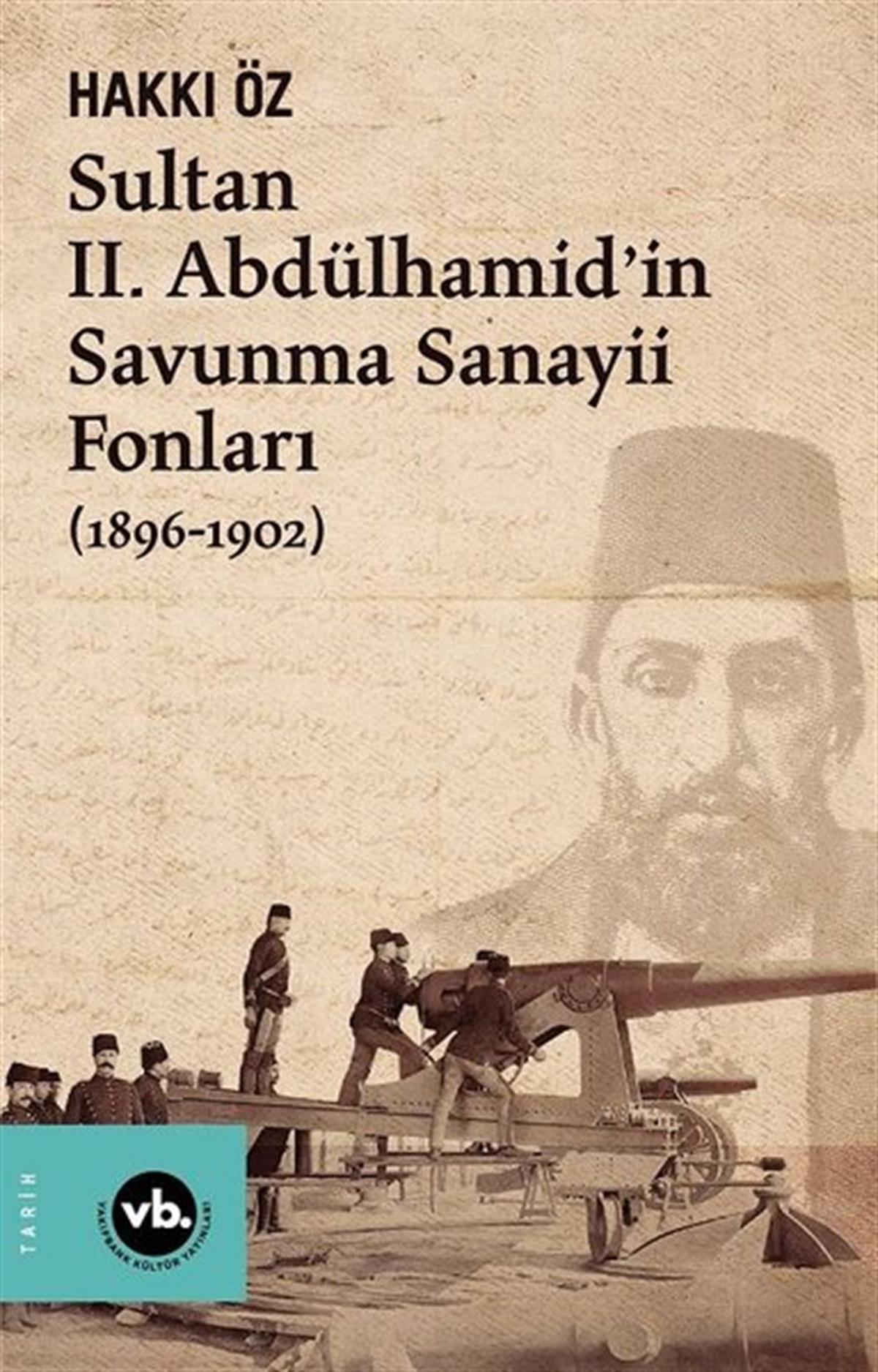 Hakkı ÖzOsmanli TarihiSultan 2. Abdülhamid'in Savunma Sanayii Fonları 1896-1902
