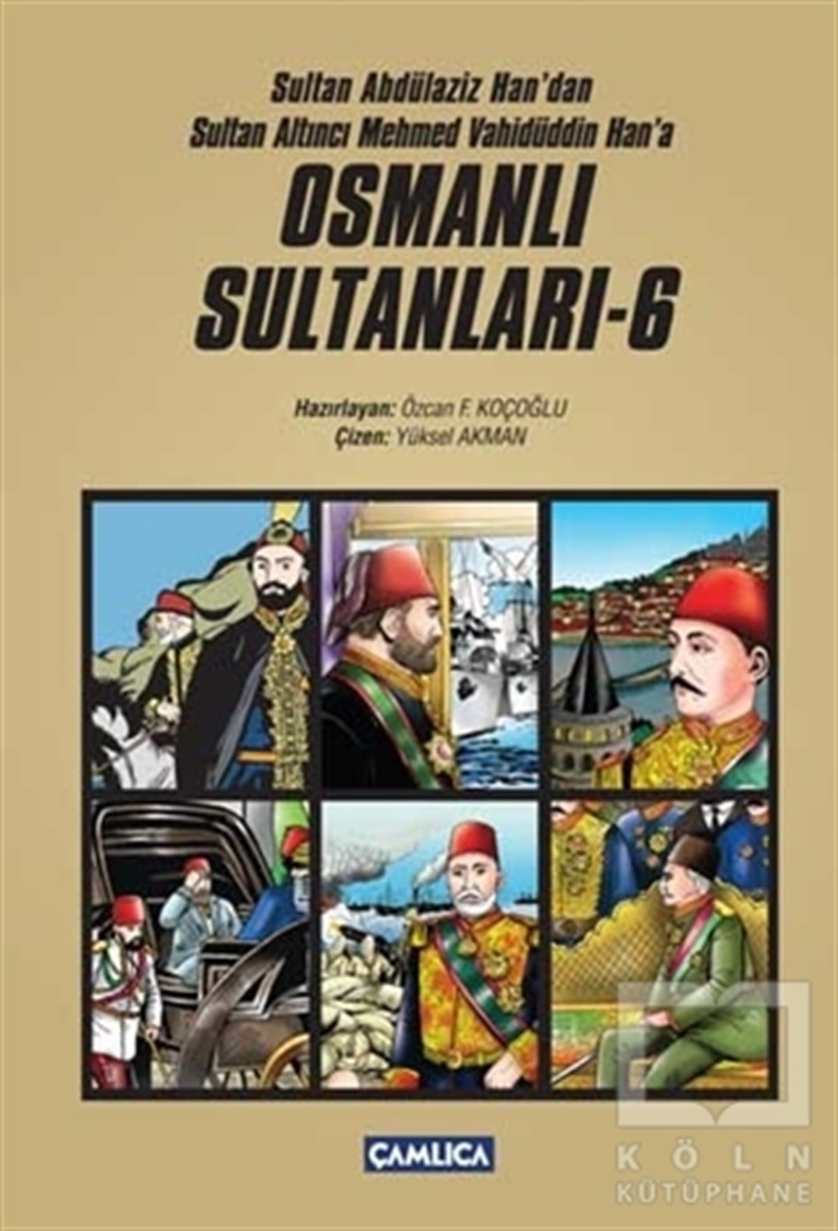 Özcan F. KoçoğluGenel KonularSultan Abdülaziz Han'dan Sultan Altıncı Mehmed Vahüdüddin Han'a Osmanlı Sultanları - 6 (6 Kitap Set)