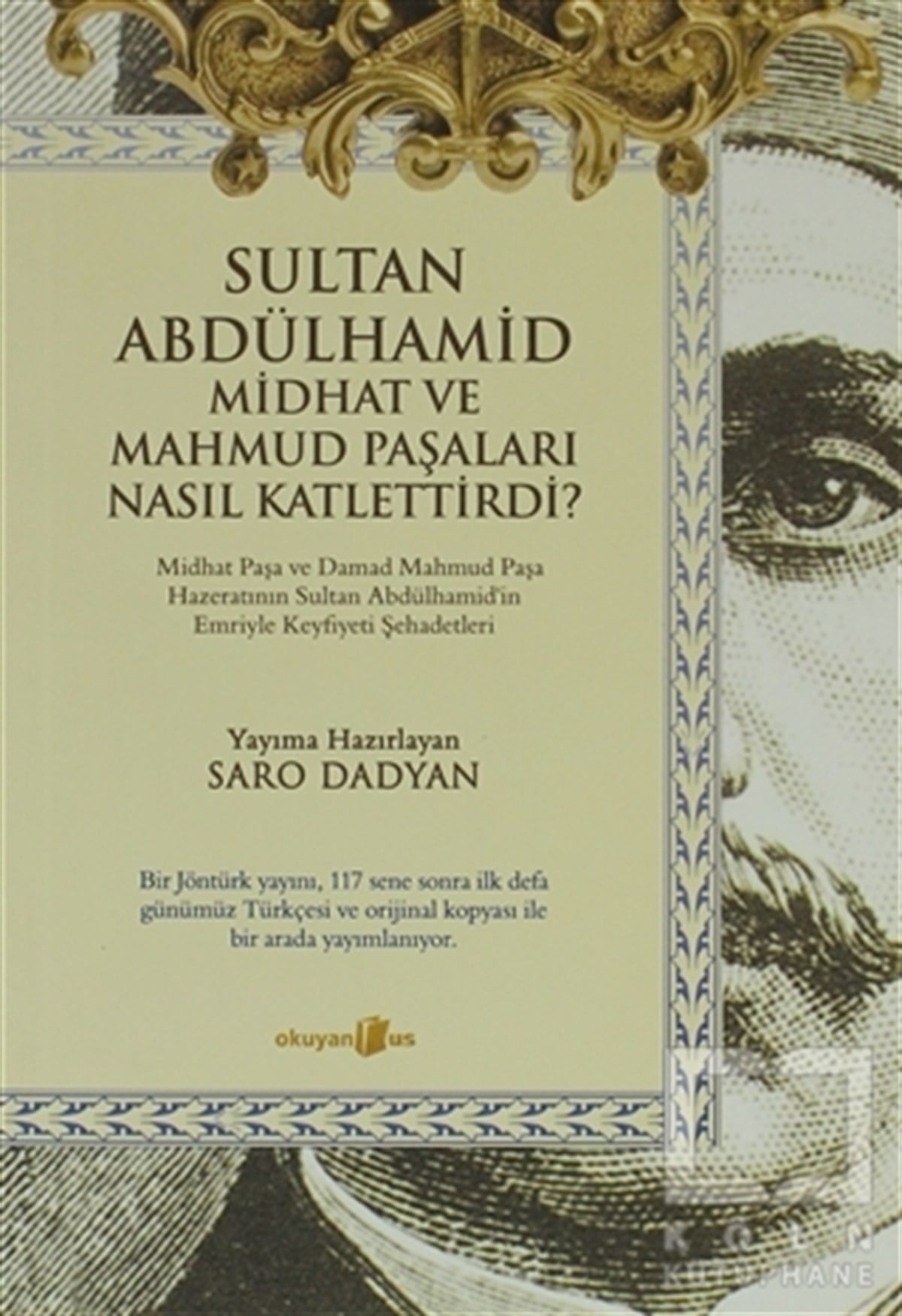 Saro DadyanOsmanlı TarihiSultan Abdülhamid Midhat ve Mahmud Paşaları Nasıl Katlettirdi?
