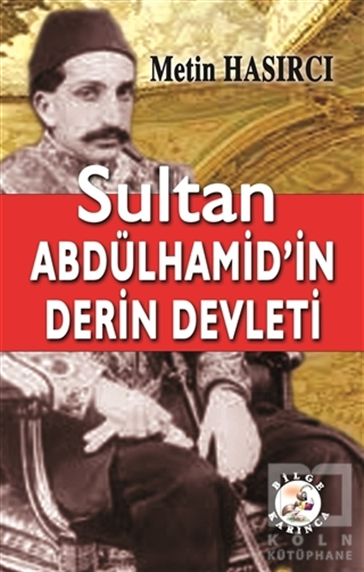 Metin HasırcıYakın TarihSultan Abdülhamid’in Derin Devleti