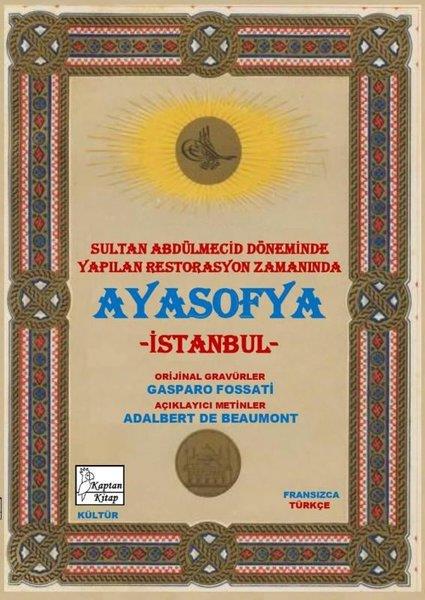 Adalbert De BeaumontMimarlık KitaplarıSultan Abdülmecid Döneminde Yapılan Restorasyon Zamanında Ayasofya - İstanbul (Fransızca - Türkçe)