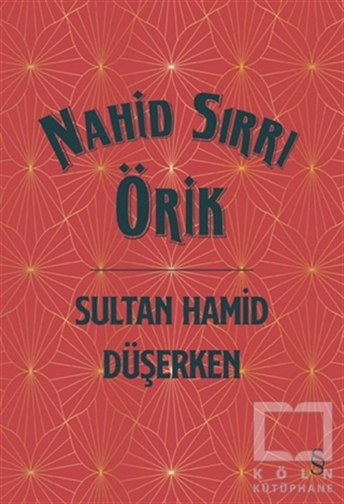 Nahid Sırrı ÖrikTürkçe RomanlarSultan Hamid Düşerken (Ciltli)
