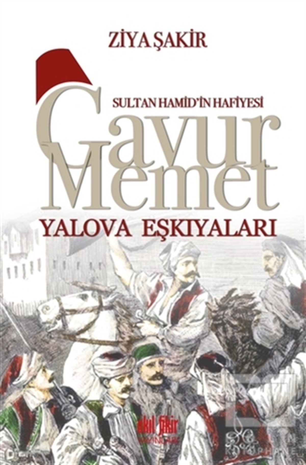 Ziya ŞakirTarihsel RomanlarSultan Hamid'in Hafiyesi - Gavur Memet Yalova Eşkıyaları